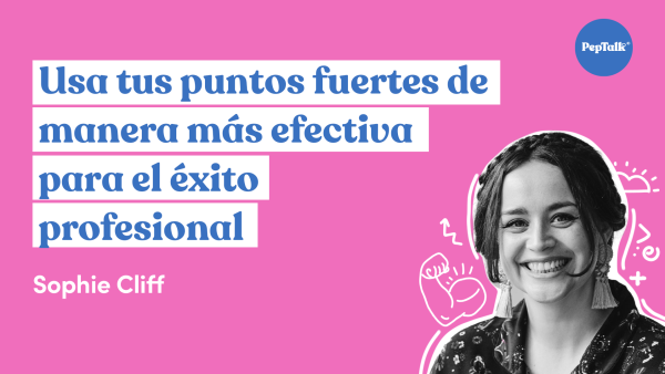 Usa tus puntos fuertes de manera más efectiva para el éxito profesional