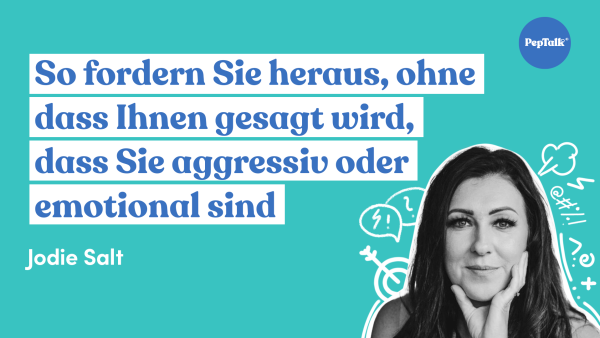 So fordern Sie heraus, ohne dass Ihnen gesagt wird, dass Sie aggressiv oder emotional sind