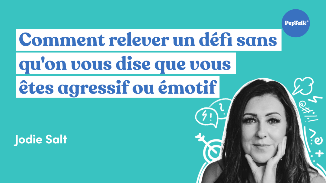 Comment relever un défi sans qu'on vous dise que vous √™tes agressif ou émotif