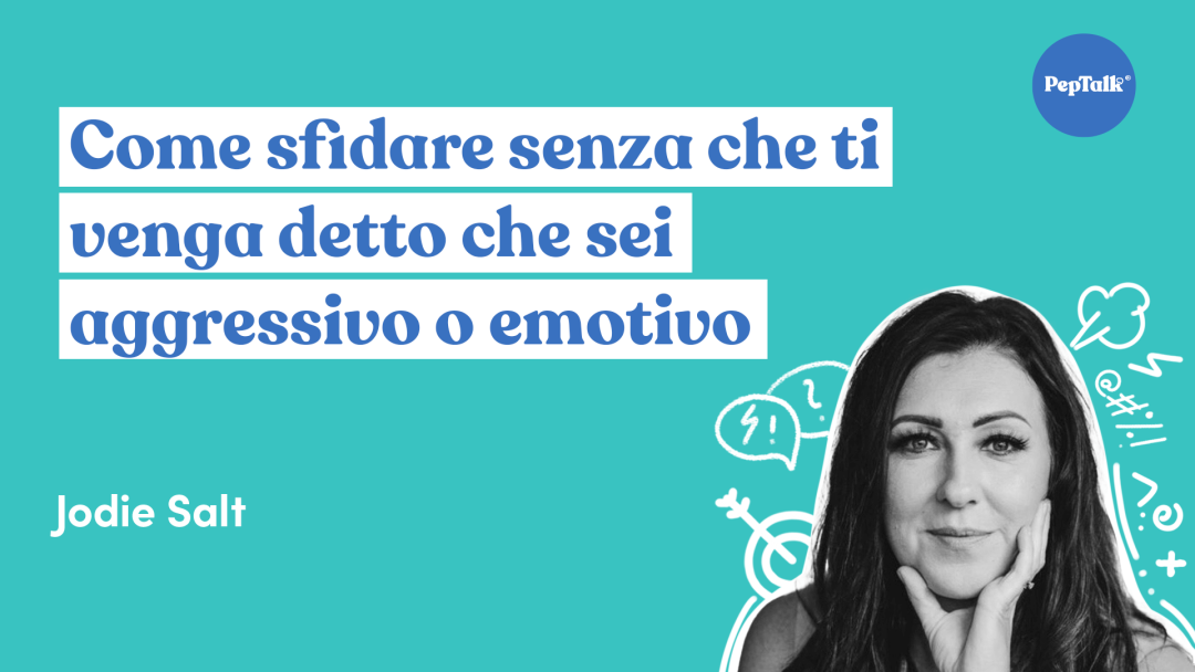 Come sfidare senza che ti venga detto che sei aggressivo o emotivo