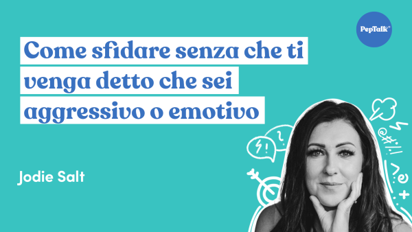 Come sfidare senza che ti venga detto che sei aggressivo o emotivo