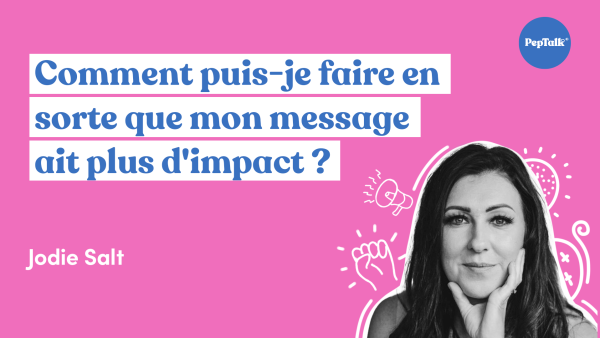 Comment puis-je faire en sorte que mon message ait plus d'impact ?