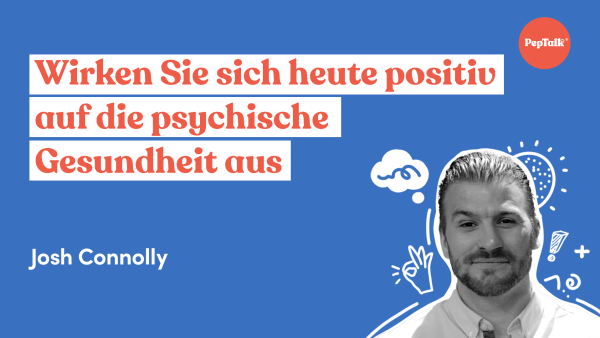 Wirken Sie sich heute positiv auf die psychische Gesundheit aus