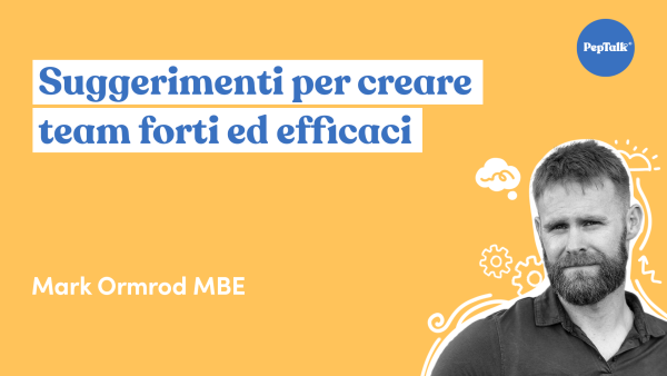Suggerimenti per creare team forti ed efficaci
