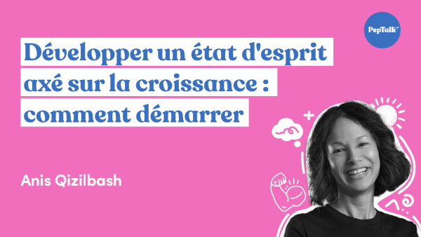 Développer un état d'esprit axé sur la croissance : comment démarrer