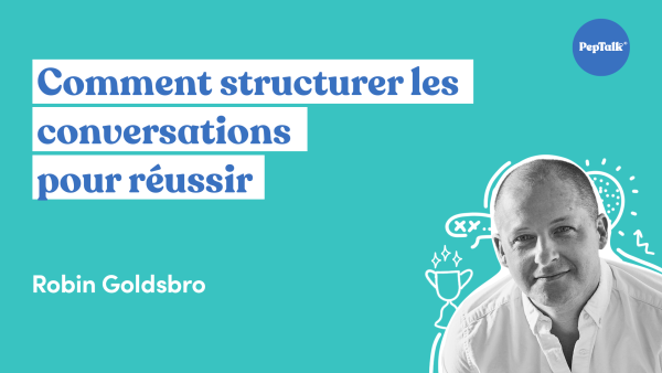 Comment structurer les conversations pour réussir