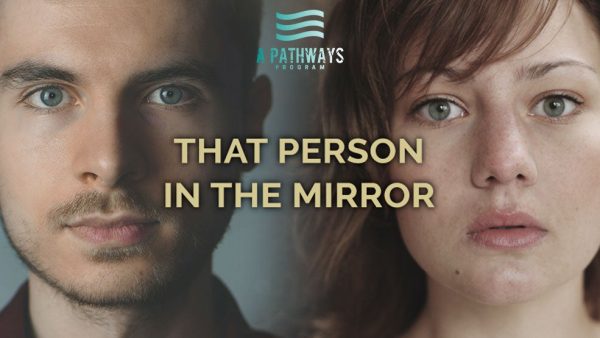 Pathways Program: That Person in the Mirror