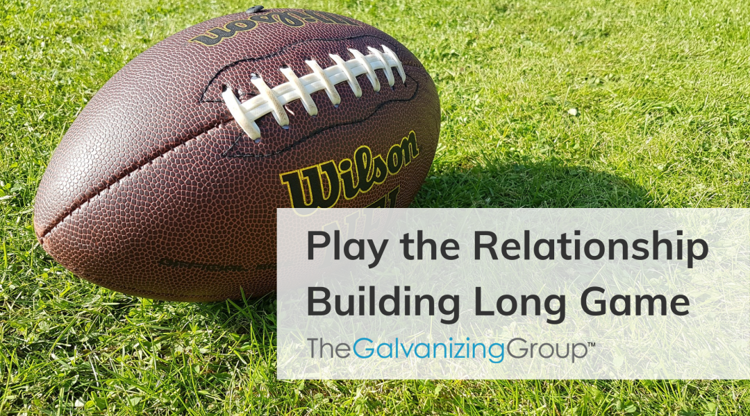 Play the Relationship Building Long Game