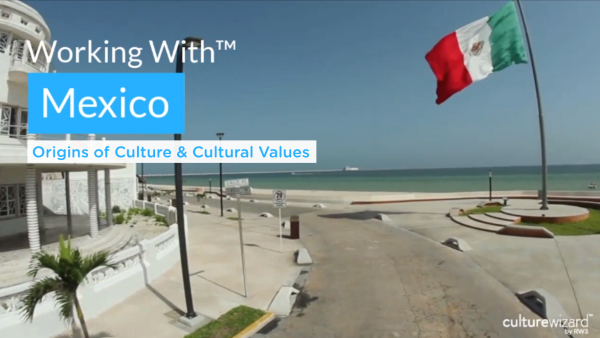 Working With‚Ñ¢ Mexico: Origins of Culture & Cultural Values