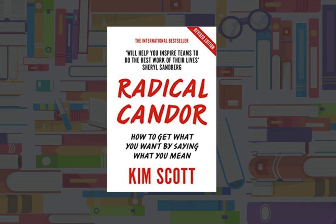 Radical Candor: Be a Kick-Ass Boss Without Losing Your Humanity | Kim Scott