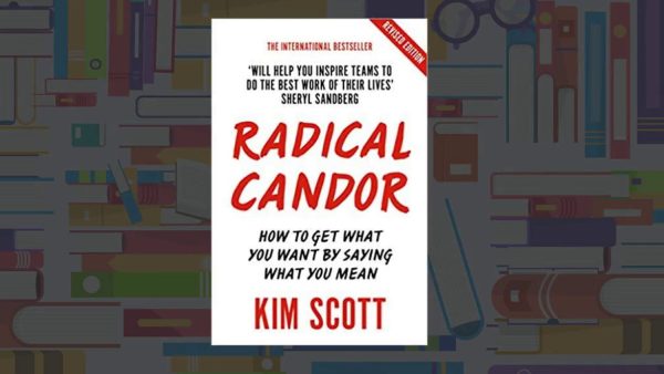 Radical Candor: Be a Kick-Ass Boss Without Losing Your Humanity | Kim Scott
