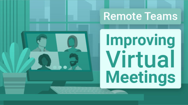 Remote Teams: Improving Virtual Meetings