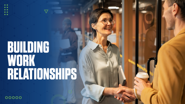 Building Work Relationships Up, Down and Across