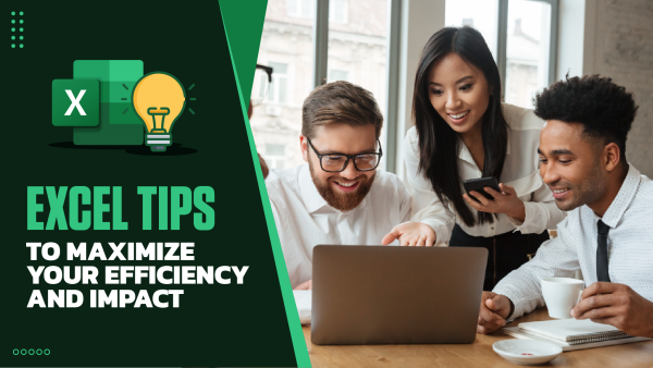 Microsoft Excel Tips to Maximize Your Efficiency and Impact