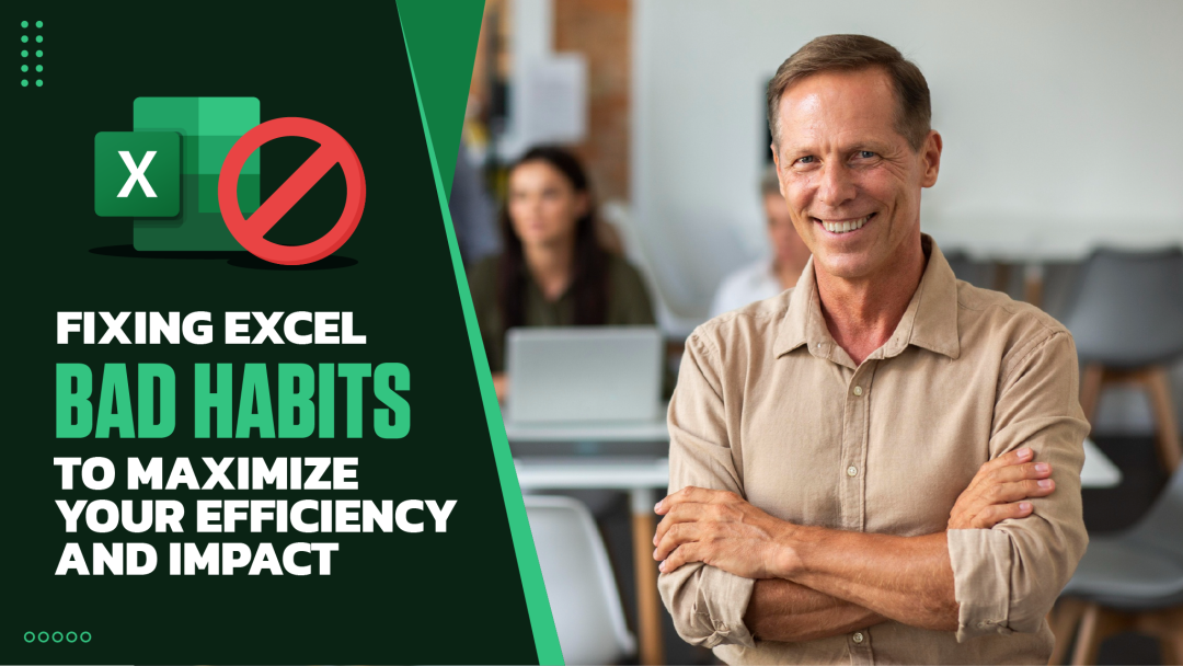 Fixing Excel Bad Habits to Maximize Your Efficiency and Impact