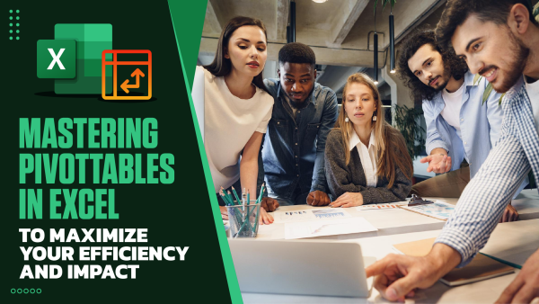Mastering PivotTables in Excel to Maximize Your Efficiency and Impact