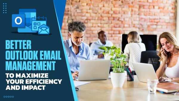 Better Outlook Email Management to Maximize Your Efficiency and Impact