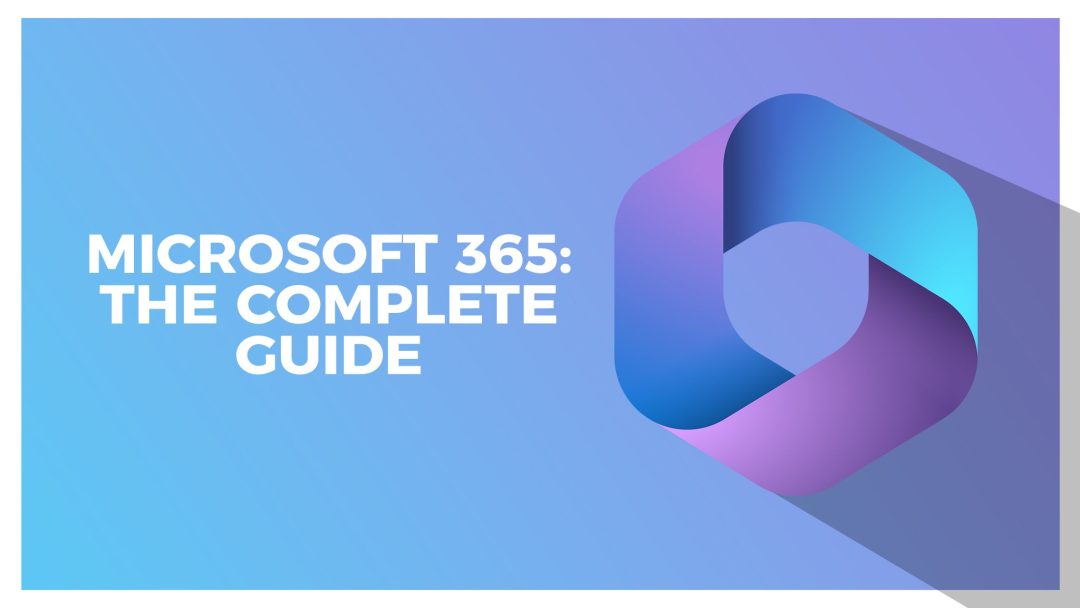 Microsoft 365: The Complete Guide