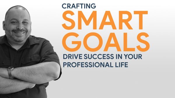 Crafting Effective Smart Goals: Drive Success in your Professional Life