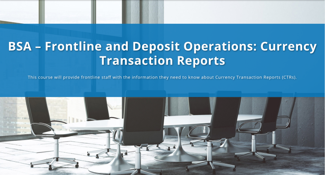 BSA - Frontline and Deposit Operations: Currency Transaction Reports