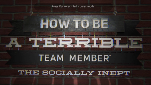 How to Be a Terrible Team Member: The Socially Inept