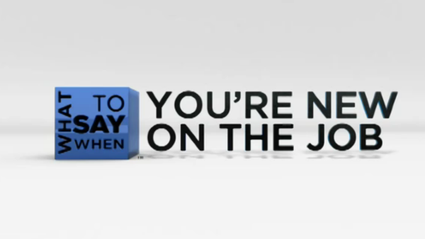 What to Say When - Team Building Series: What to Say When You are New on the Job