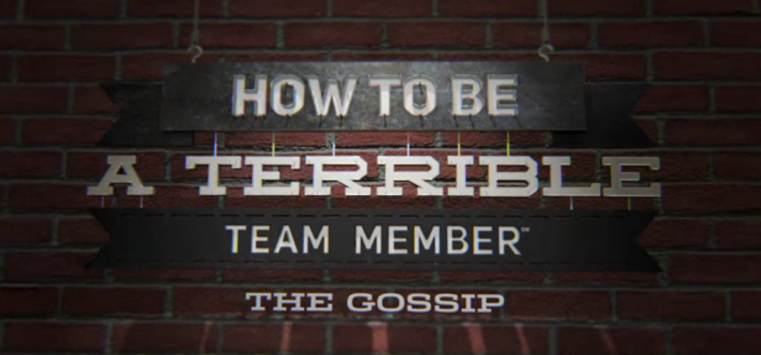 How to Be a Terrible Team Member: The Gossip