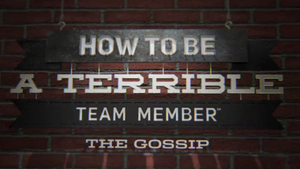 How to Be a Terrible Team Member: The Gossip