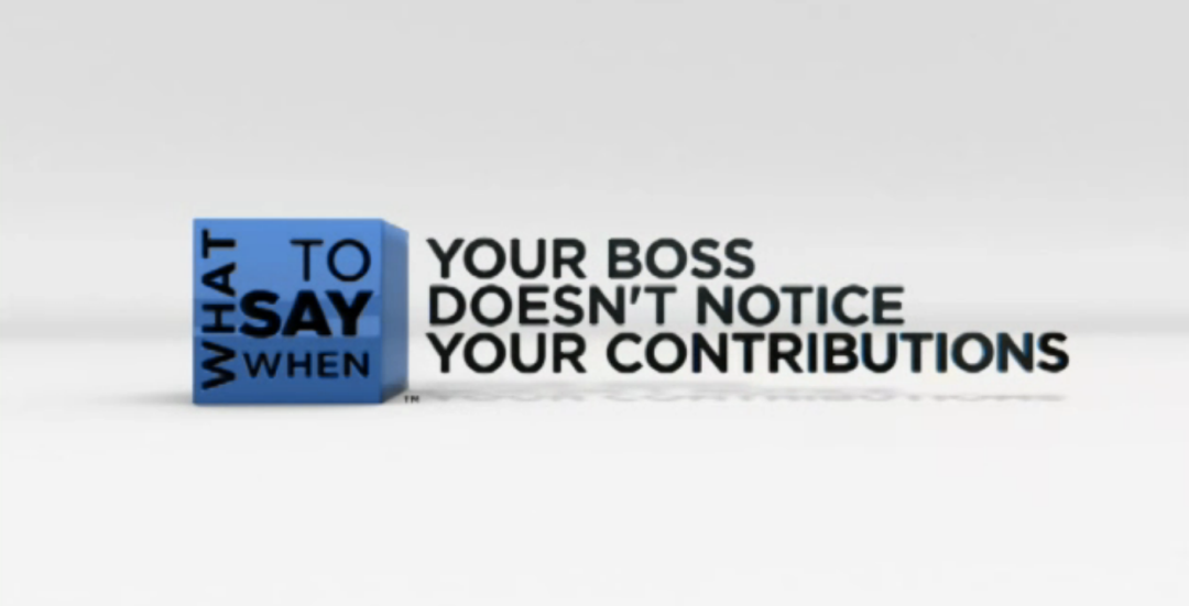 What to Say When - Conflict Resolution Series: Your Boss Doesn't Notice Your Contributions