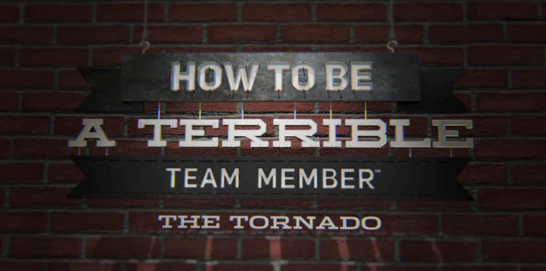 How to Be a Terrible Team Member: The Tornado