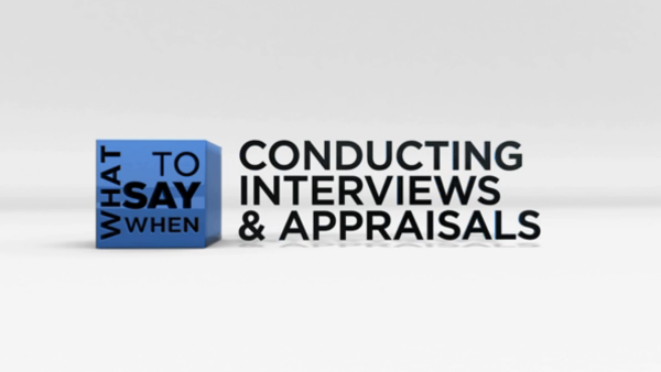 What to Say When - Mentoring Series: Conducting Interviews and Appraisals