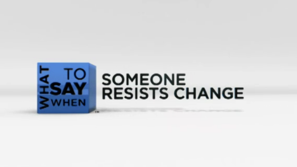 What to Say When - Team Building Series: What to Say When Someone Resists Change
