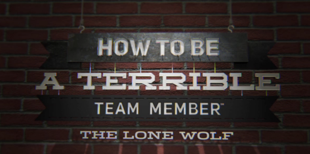 How to Be a Terrible Team Member: The Lone Wolf