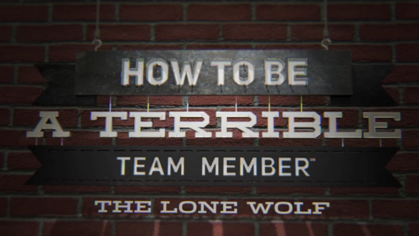 How to Be a Terrible Team Member: The Lone Wolf