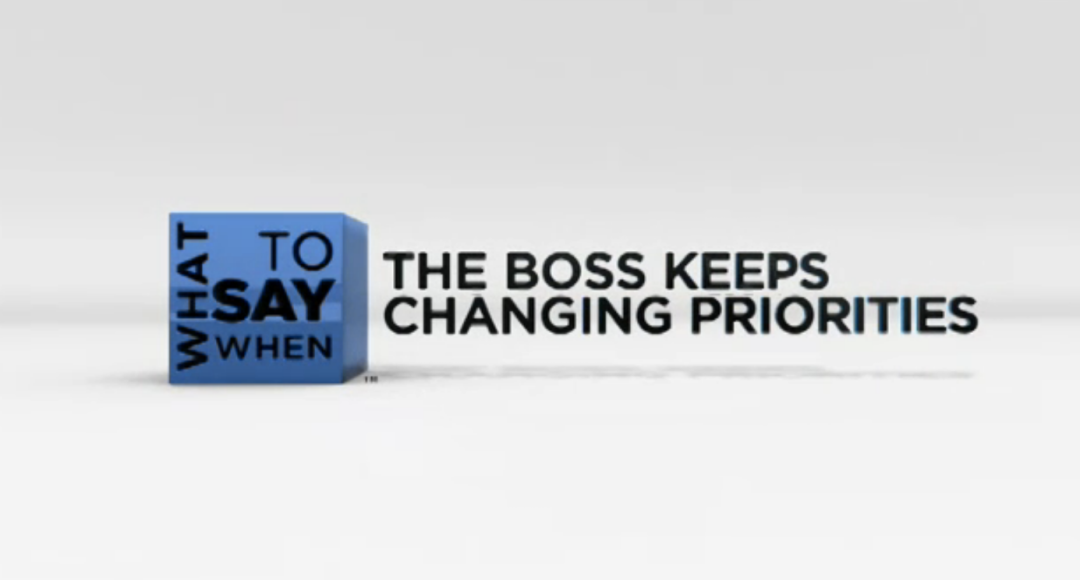 What to Say When - Conflict Resolution Series: The Boss Keeps Changing Priorities