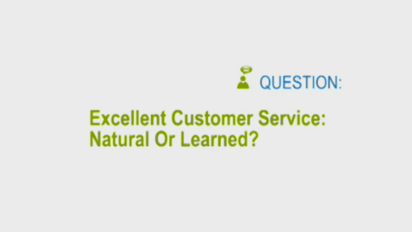 Service Matters: Excellent Customer Service - Natural or Learned?