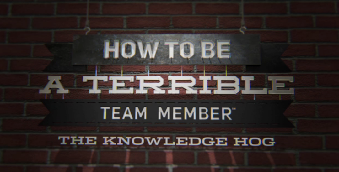 How to Be a Terrible Team Member: The Knowledge Hog
