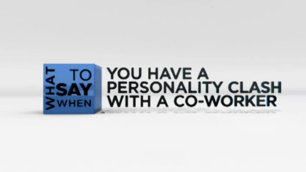 What to Say When - Team Building Series: What to Say When You Have a Personality Clash with a Co-Worker