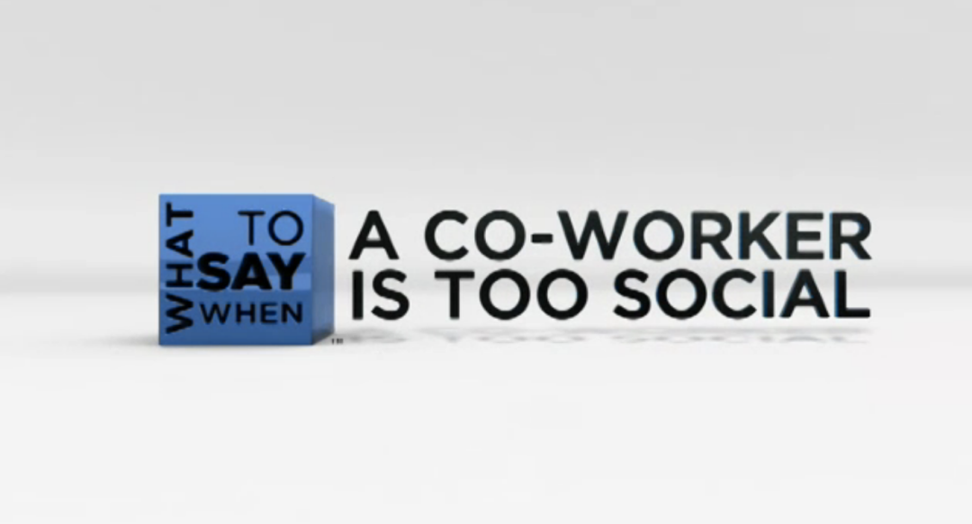 What to Say When - Conflict Resolution Series: A Co-Worker is Too Social