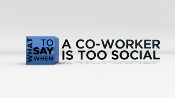 What to Say When - Conflict Resolution Series: A Co-Worker is Too Social