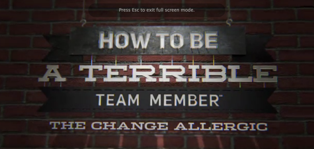 How to Be a Terrible Team Member: The Change Allergic