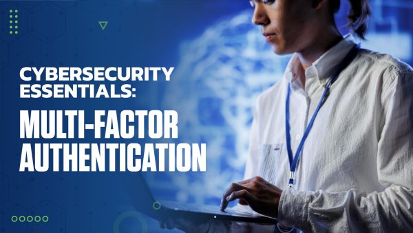 Cybersecurity Essentials: Multi-Factor Authentication