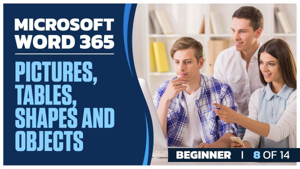 Microsoft Word 365: Part 08 of 14. Pictures, Tables, Shapes and Objects