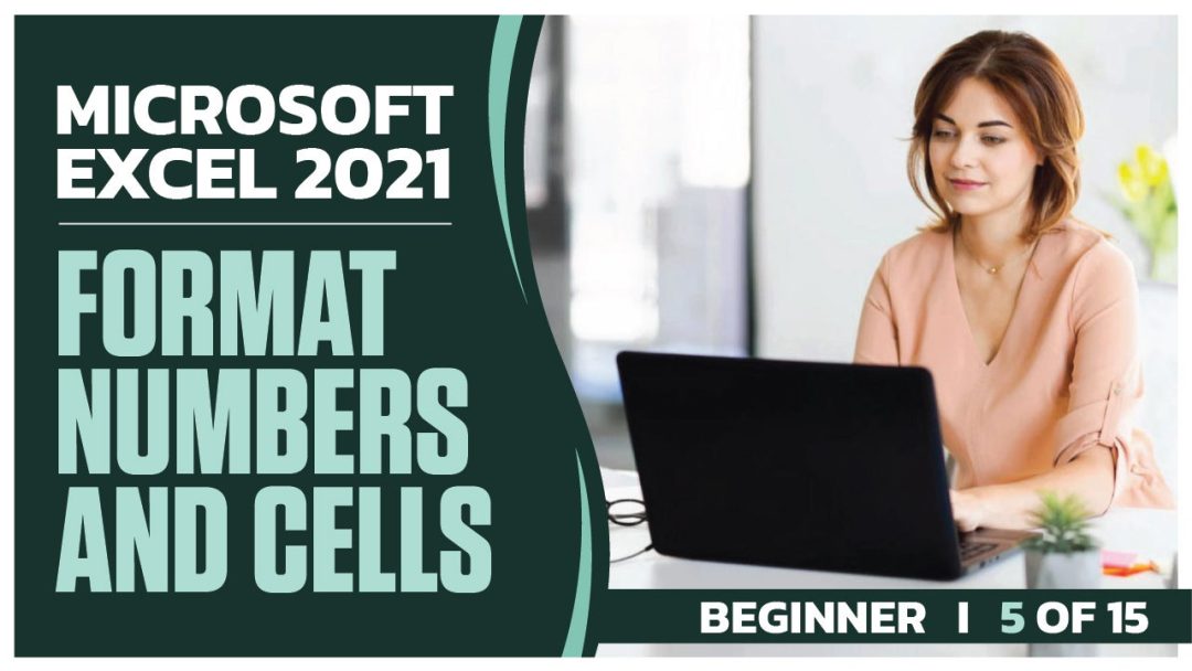Microsoft Excel 2021 Beginner: Part 05 of 15. Format Numbers and Cells