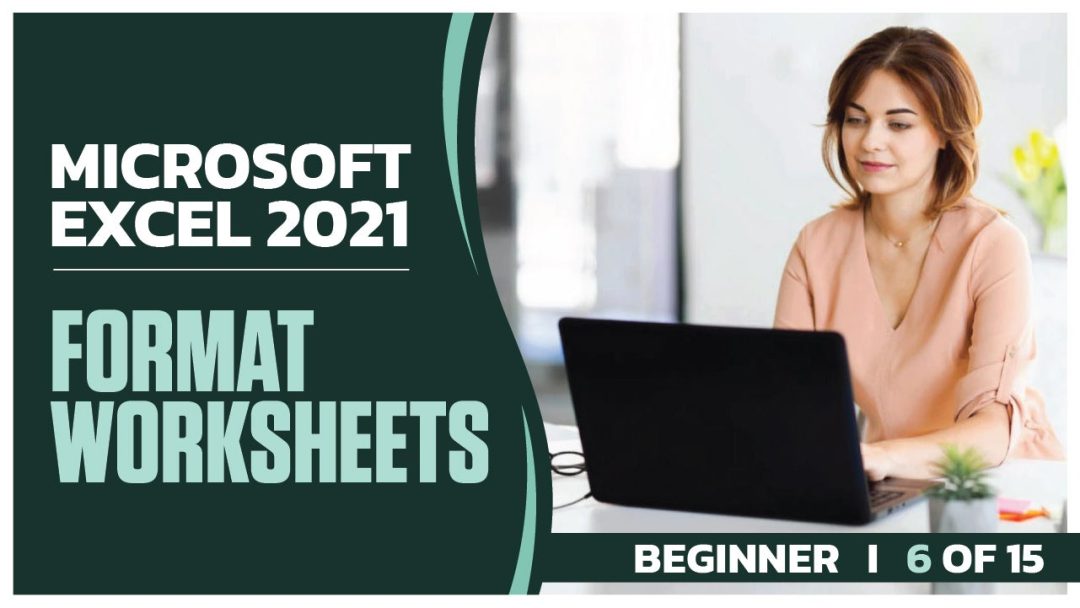 Microsoft Excel 2021 Beginner: Part 06 of 15. Format Worksheets