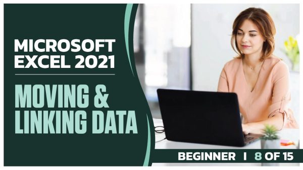 Microsoft Excel 2021 Beginner: Part 08 of 15. Moving and Linking Data