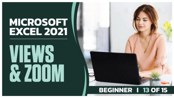 Microsoft Excel 2021 Beginner: Part 13 of 15. Views and Zoom