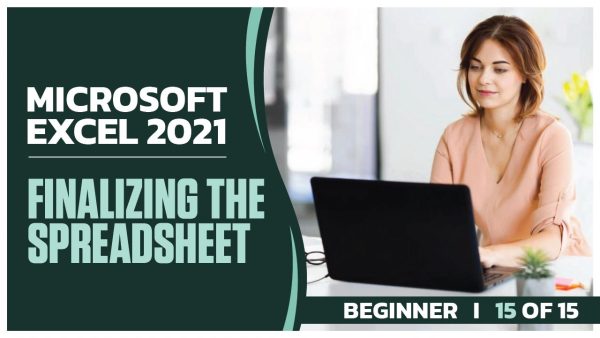 Microsoft Excel 2021 Beginner: Part 15 of 15. Finalizing the Spreadsheet