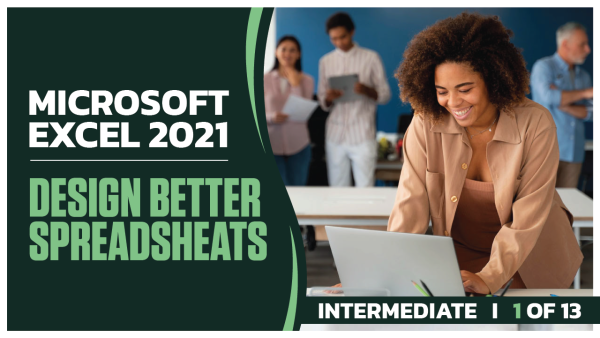 Microsoft Excel 2021 Intermediate: Part 01 of 13. Design Better Spreadsheets