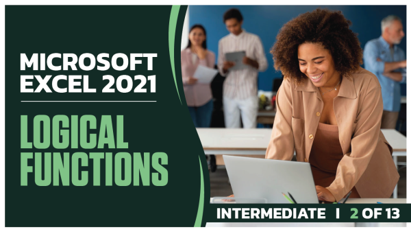Microsoft Excel 2021 Intermediate: Part 02 of 13. Logical Functions
